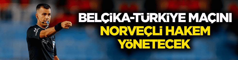 Belçika-Türkiye maçını Norveçli hakem yönetecek