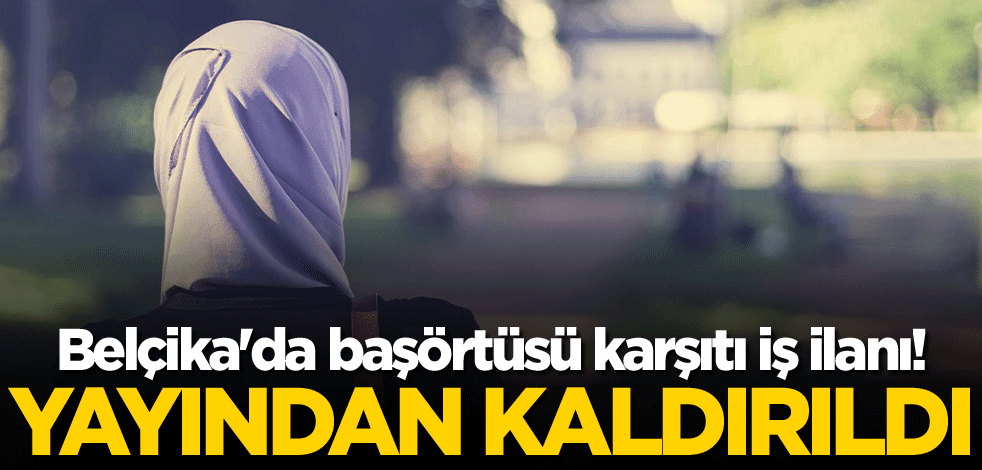 Belçika'da başörtüsü karşıtı iş ilanı! Yayından kaldırıldı