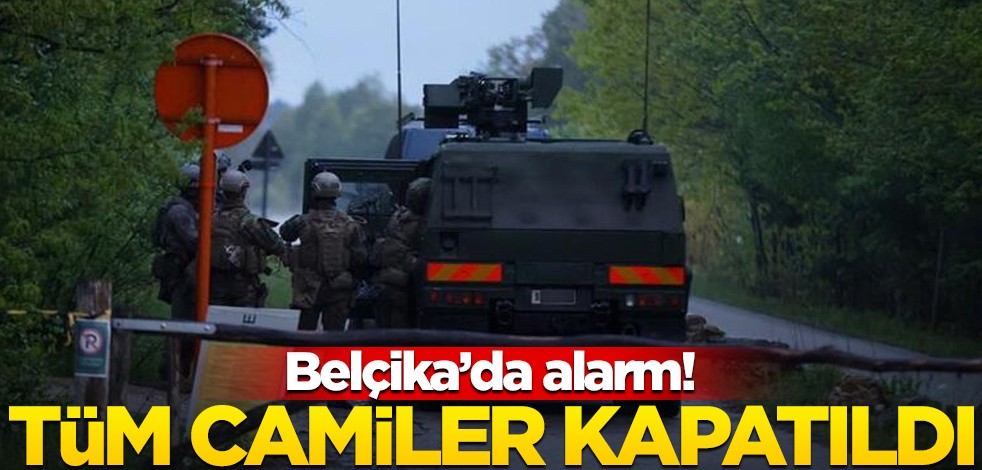 Belçika'da kırmızı alarm! Tüm camileri kapattılar