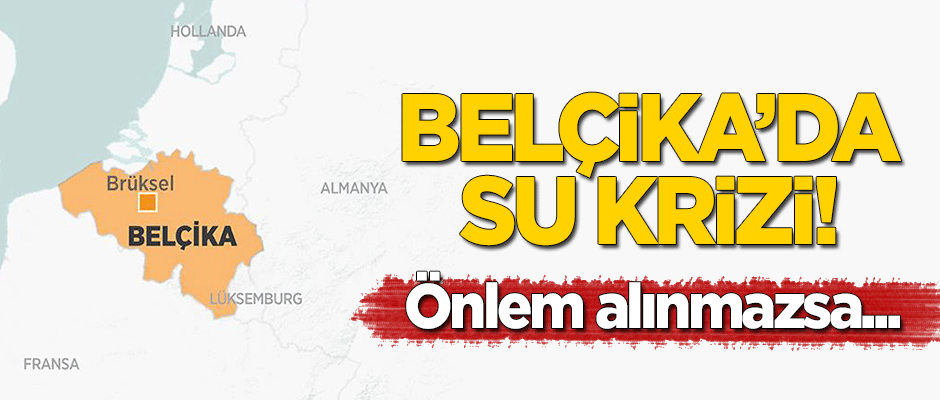 Belçika'da su krizi! Önlem alınmazsa...