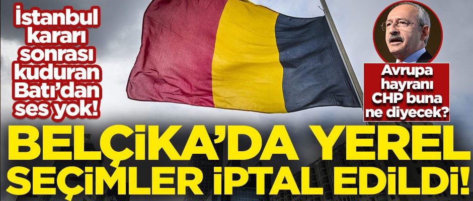 Belçika'da yerel seçimler iptal edildi! YSK kararı sonrası Türkiye'ye saldıran Batı ve CHP suspus oldu