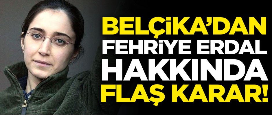 Belçika'dan DHKP-C'li terörist Fehriye Erdal hakkında flaş karar!
