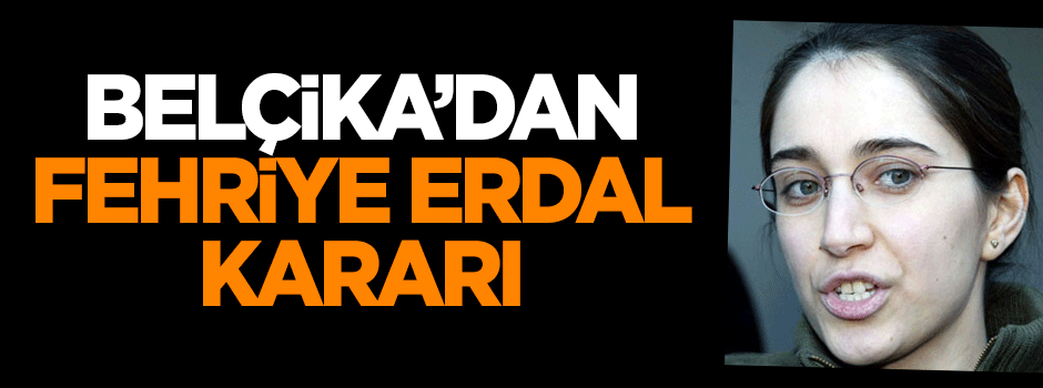 Belçika'dan 'Fehriye Erdal' kararı