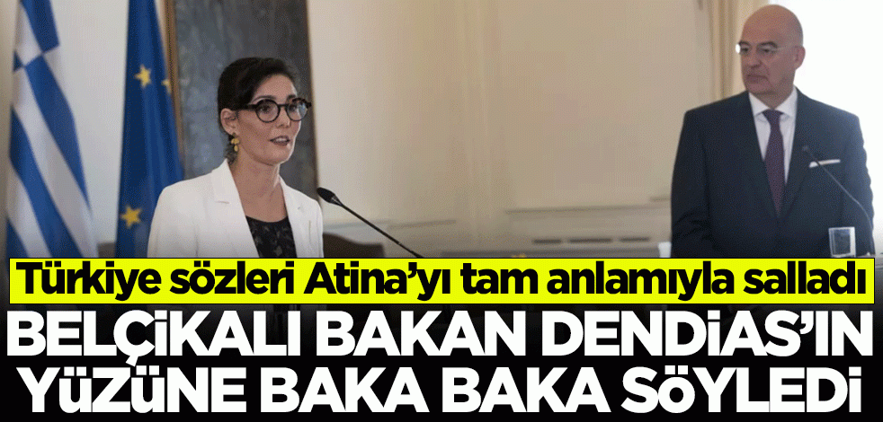 Belçikalı bakan Dendias'ın yüzüne baka baka söyledi! Türkiye çıkışı Atina'yı salladı