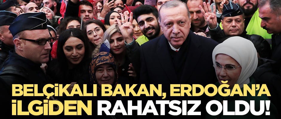 Belçikalı bakan, Türklerin Erdoğan’a yoğun ilgisinden rahatsız oldu