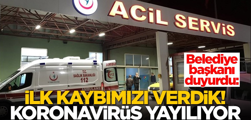 Belediye başkanı duyurdu: İlk kaybımızı verdik, koronavirüs yayılıyor