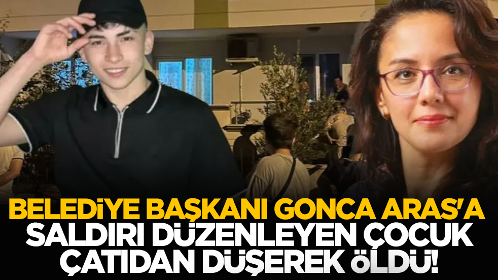 Belediye Başkanı Gonca Aras'a saldırı düzenleyen çocuk çatıdan düşerek öldü!