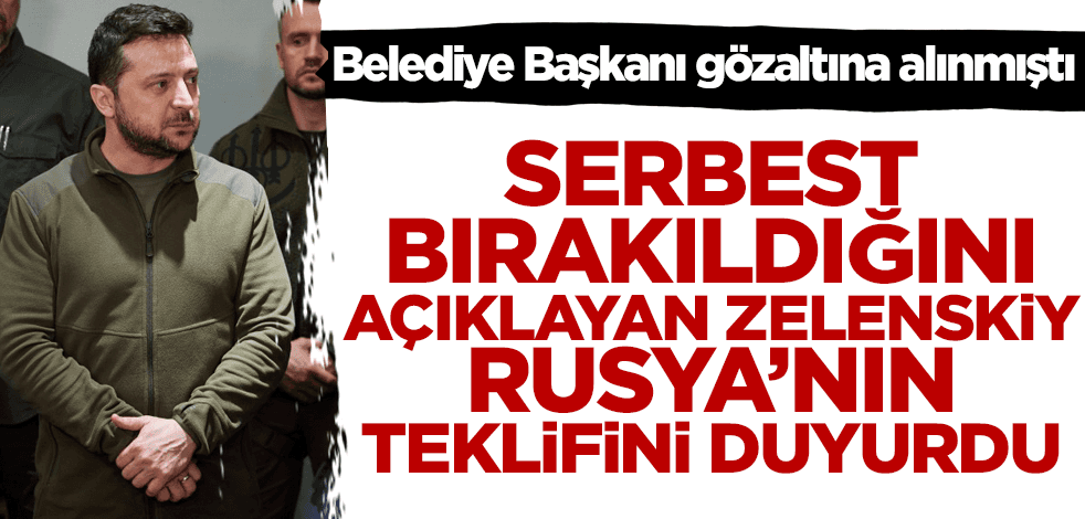 Belediye Başkanı gözaltına alınmıştı! Serbest bırakıldığını açıklayan Zelenskiy Rusya'nın teklifini duyurdu