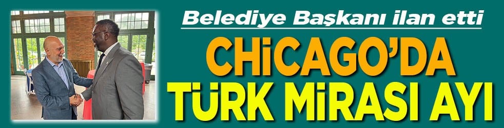 Belediye Başkanı ilan etti Chicago’da "Türk Mirası Ayı"