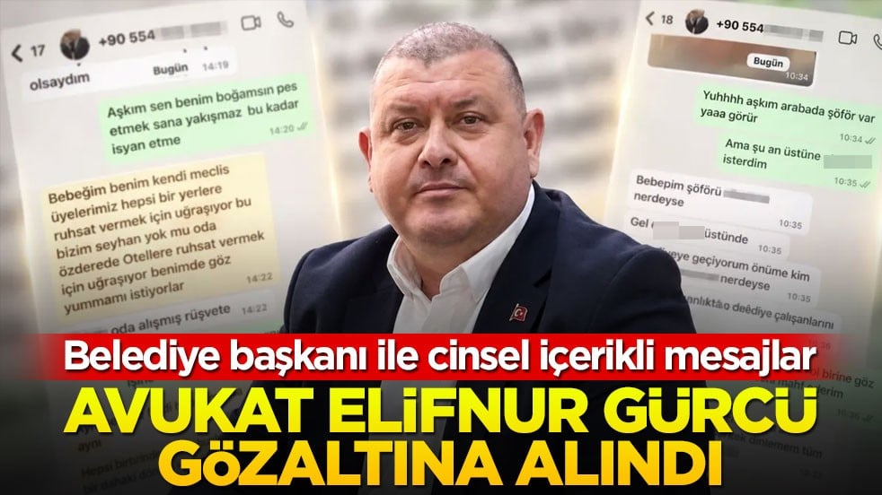 Belediye başkanı ile cinsel içerikli mesajlar! Avukat Elifnur Gürcü gözaltına alındı