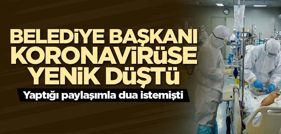 Belediye Başkanı koronavirüse yenik düştü