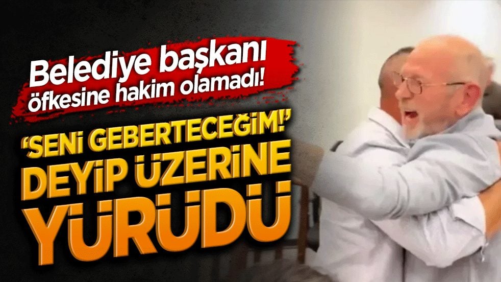 Belediye başkanı öfkesine hakim olamadı! ‘Seni geberteceğim!’ deyip üzerine yürüdü
