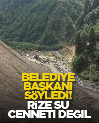 Belediye başkanı söyledi! Rize su cenneti değil