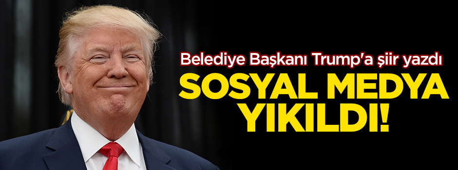 Belediye Başkanı Trump'a şiir yazdı! Sosyal medya yıkıldı