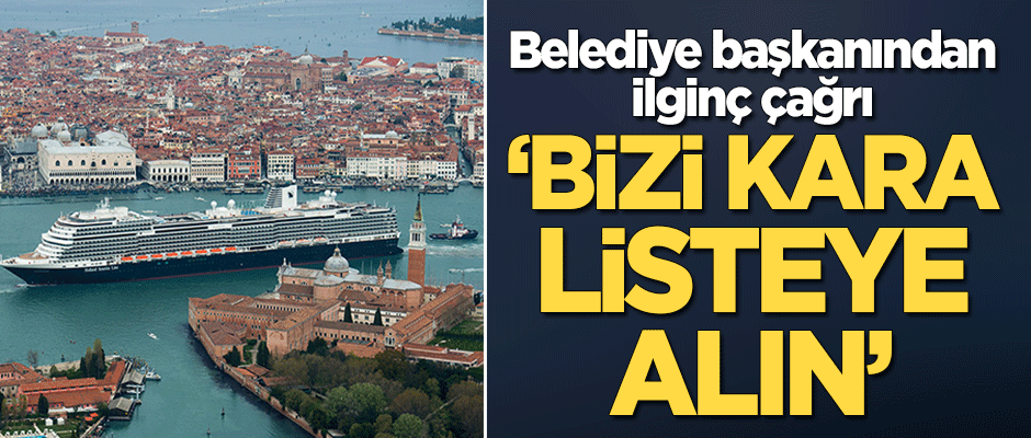 Belediye başkanından ilginç çağrı: Bizi kara listeye alın!
