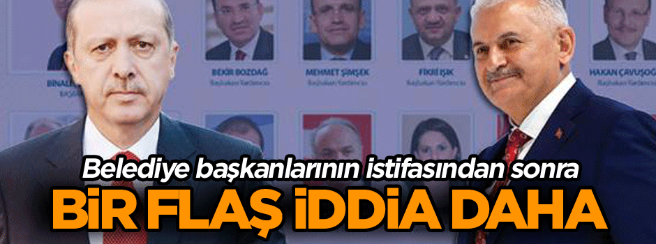 Belediye başkanlarının istifasından sonra bir flaş iddia daha