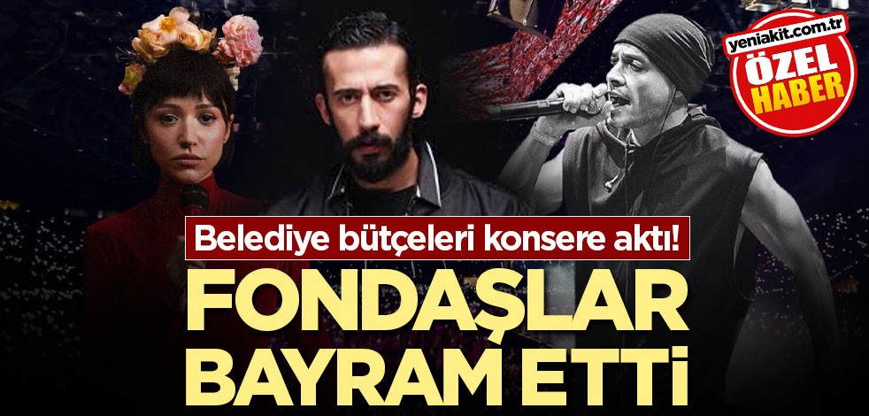 Belediye bütçeleri konsere aktı! Fondaşlar bayram etti