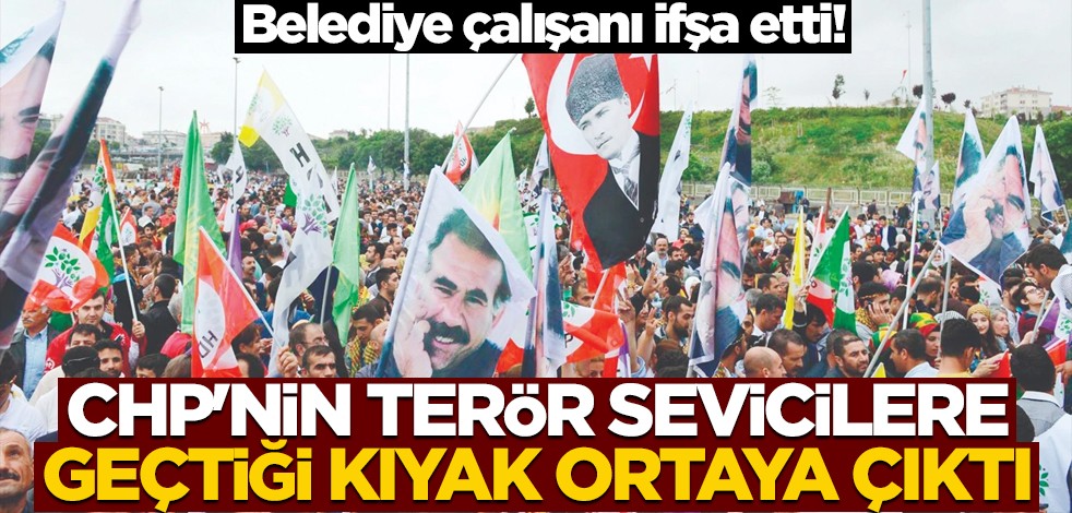Belediye çalışanı ifşa etti! CHP'nin terör sevicilere geçtiği kıyak ortaya çıktı