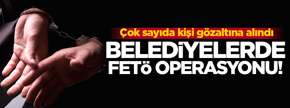 Antalya'da belediye çalışanlarına FETÖ operasyonu