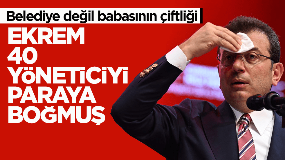 Belediye değil babasının çiftliği! Ekrem 40 yöneticiyi paraya boğmuş