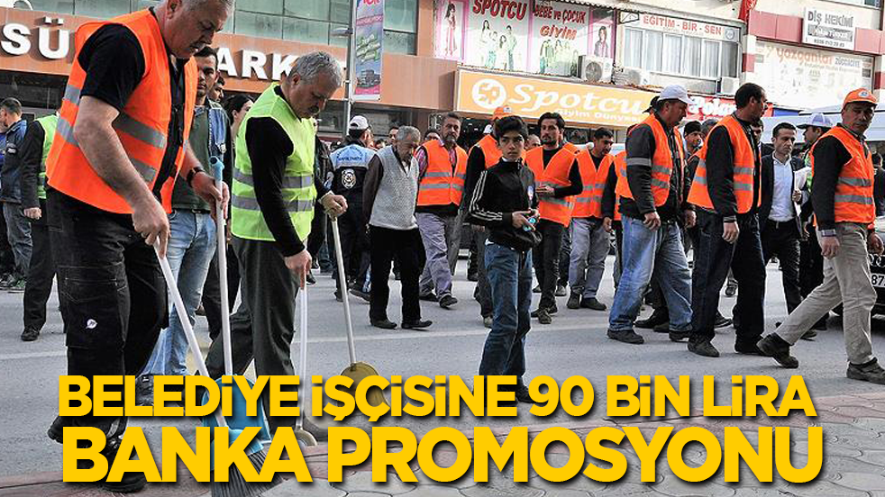 Belediye personeline 90 bin lira banka promosyonu