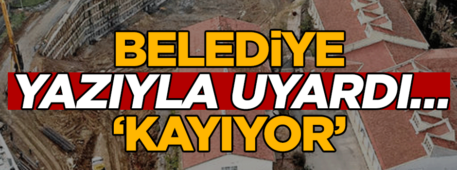 Belediye yazıyla uyardı… ‘Kayıyor’