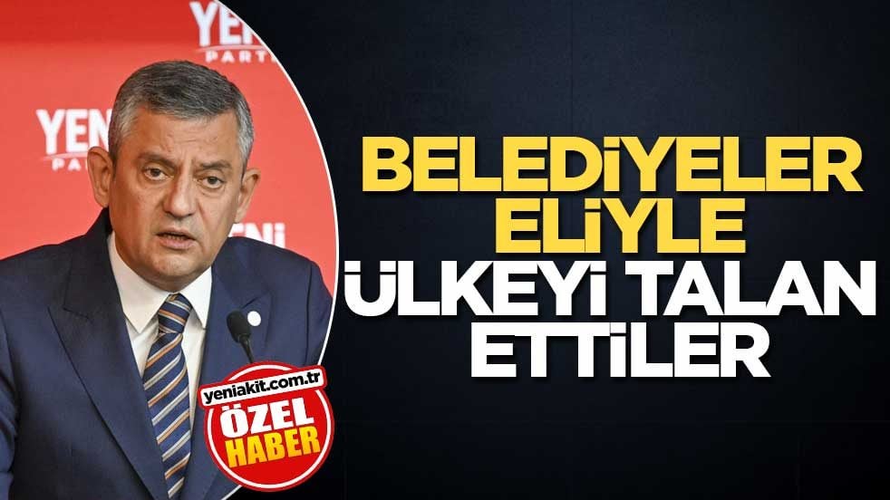 Belediyeler eliyle ülkeyi talan ettiler