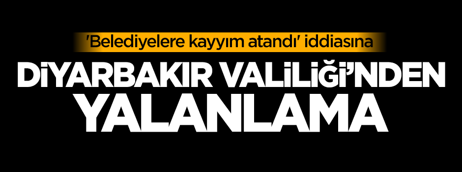 'Belediyelere kayyım atandı' iddiasına yalanlama