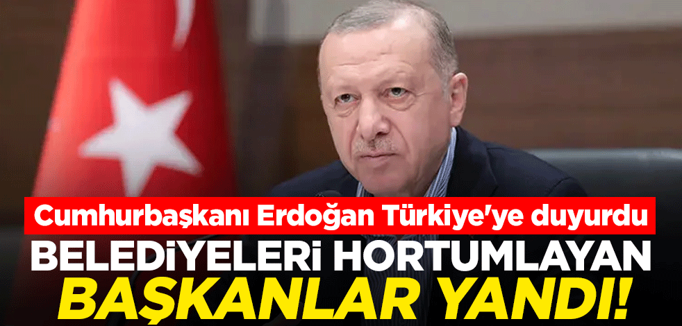 Belediyeleri hortumlayan başkanlar yandı! Cumhurbaşkanı Erdoğan Türkiye'ye duyurdu