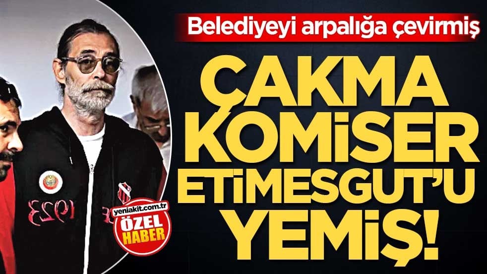 Belediyeyi arpalığa çevirmiş! Çakma komiser Etimesgut’u yemiş!