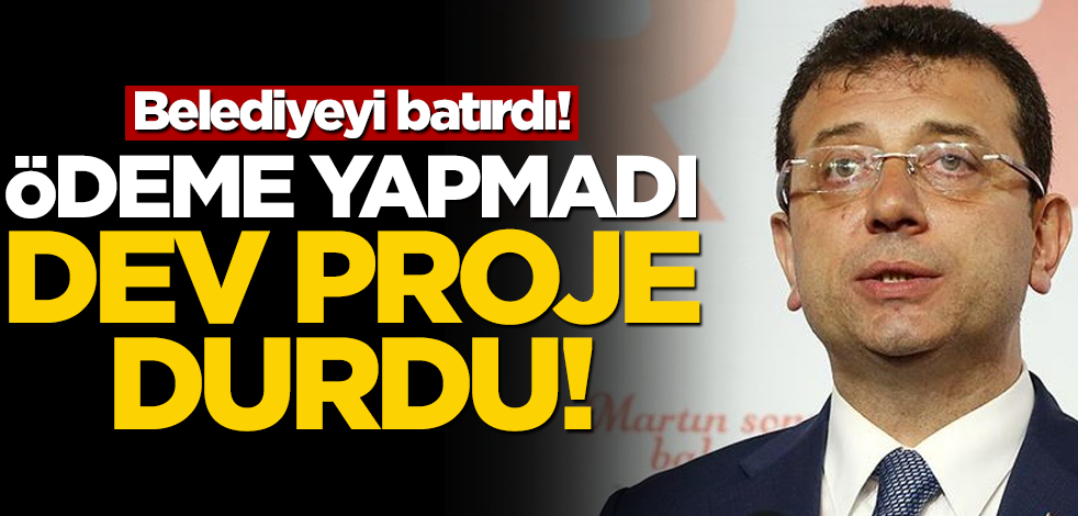 Belediyeyi batırıyor... Ödeme yapmayınca dev proje durdu!