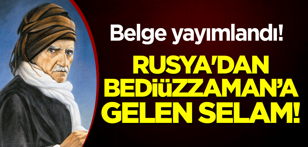 Belge yayımlandı! Rusya'dan Bediüzzaman Said Nursi'ye gelen selam
