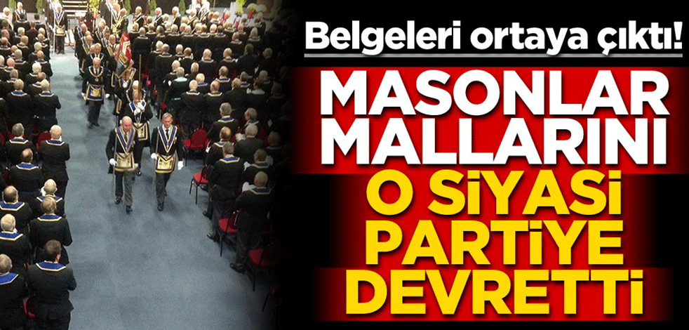 Belgeleri ortaya çıktı! Yer altına inen Masonlar mallarını CHP’ye devretti