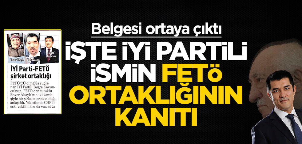 Belgesi ortaya çıktı! İşte İYİ Partili ismin FETÖ ortaklığının kanıtı