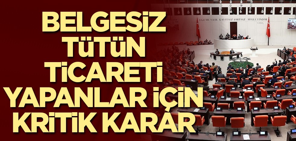 Belgesiz tütün ticareti yapanlar için kritik karar