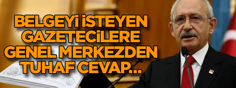 ‘Belgeyi’ isteyen gazetecilere genel merkezden tuhaf cevap…