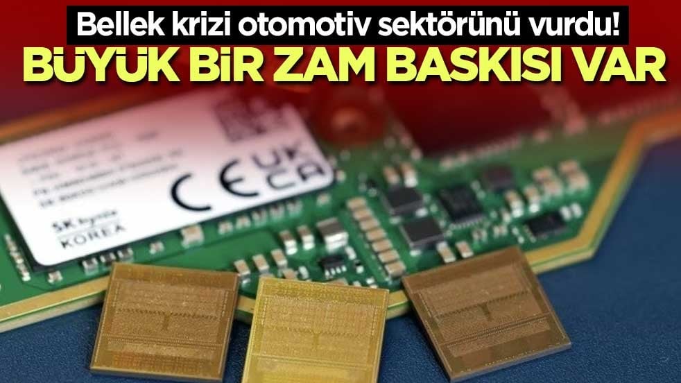 Bellek krizi otomotiv sektörünü vurdu! Büyük bir zam baskısı var
