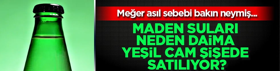 Belli oldu: Maden suları neden daima yeşil cam şişede satılıyor? Meğer asıl sebebi…