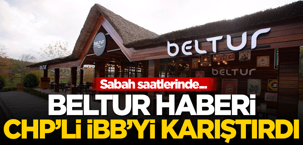 BELTUR haberi CHP'li İBB'yi karıştırdı