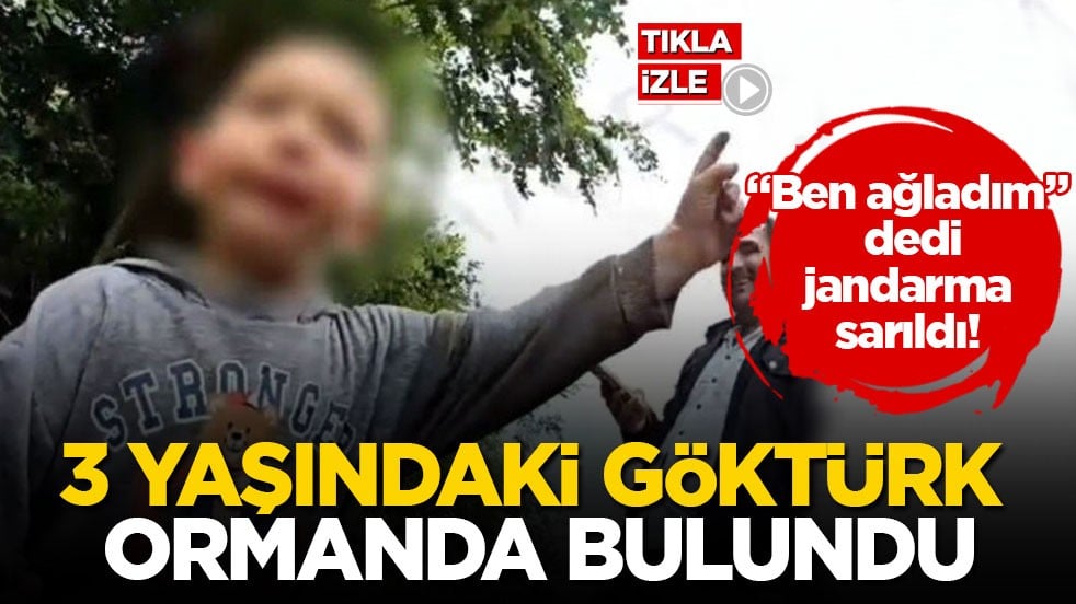 "Ben ağladım" dedi, jandarma sarıldı! 3 yaşındaki Göktürk ormanda bulundu