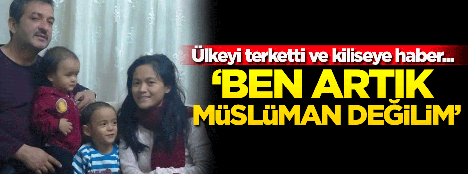 'Ben artık Müslüman değilim' dedi ve ülkeyi terk etti