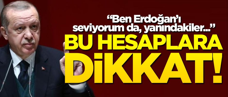 "Ben Erdoğan'ı seviyorum da, yanındakiler..." Sosyal medyada bu hesaplara dikkat!