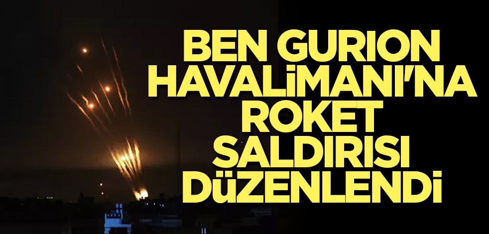Ben Gurion Havalimanı'na roket saldırısı düzenlendi
