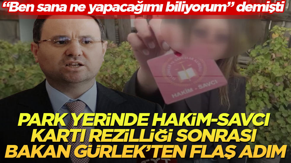"Ben sana ne yapacağımı biliyorum" demişti! Park yerinde hakim-savcı kartı rezilliği sonrası Bakan Gürlek’ten flaş adım