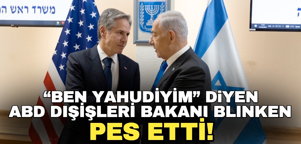"Ben Yahudiyim" diyen ABD Dışişleri Bakanı Blinken pes etti!
