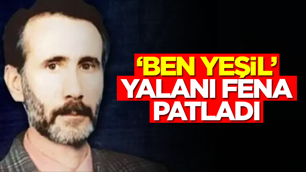 'Ben Yeşil' yalanı fena patladı