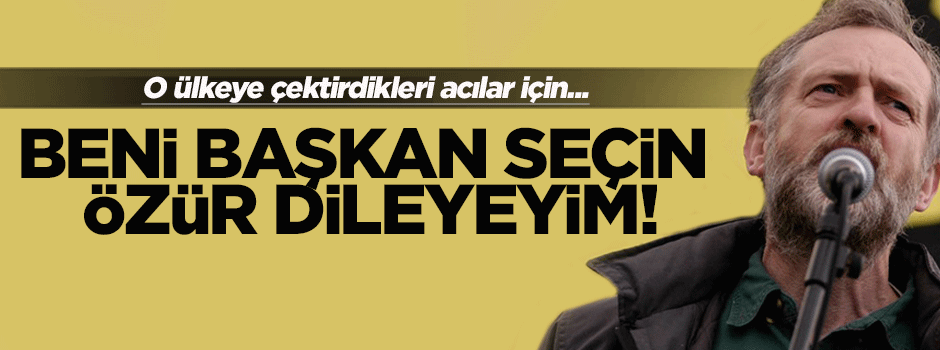 Beni başkan seçin 'özür dileyeyim'