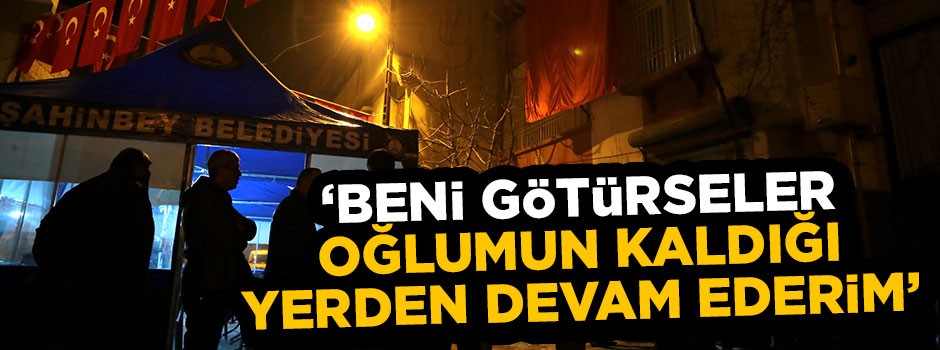 Acılı baba konuştu: Beni de götürseler oğlumun kaldığı yerden devam ederim