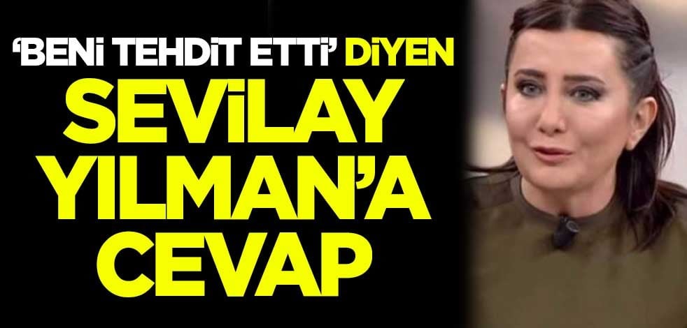 'Beni tehdit etti' diyen Sevilay Yılman'a cevap