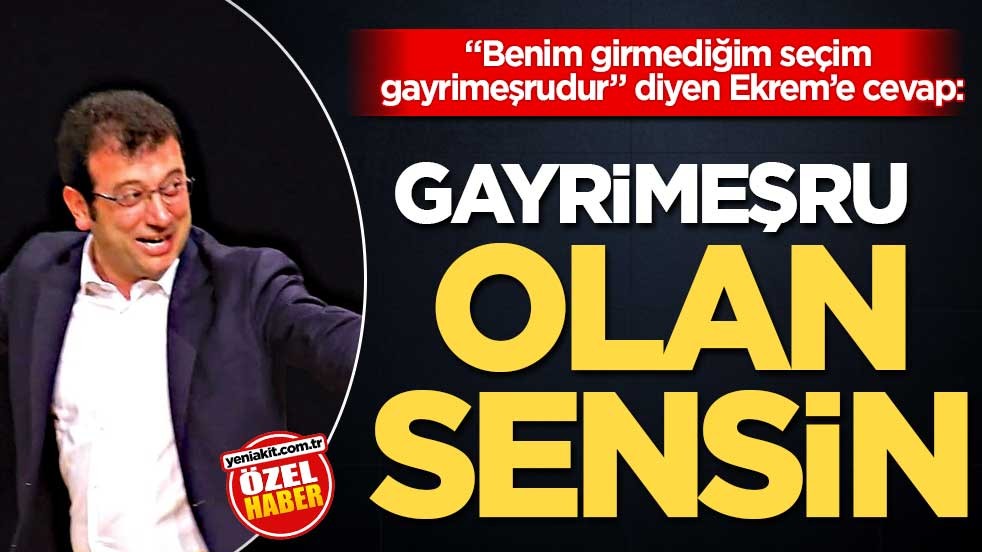 “Benim girmediğim seçim gayrimeşrudur” diyen Ekrem’e cevap: Gayrimeşru olan sensin